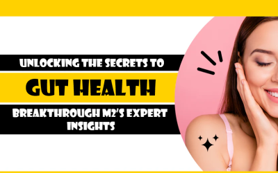 Unlocking the Secrets to Gut Health: Breakthrough M2’s Expert Insights